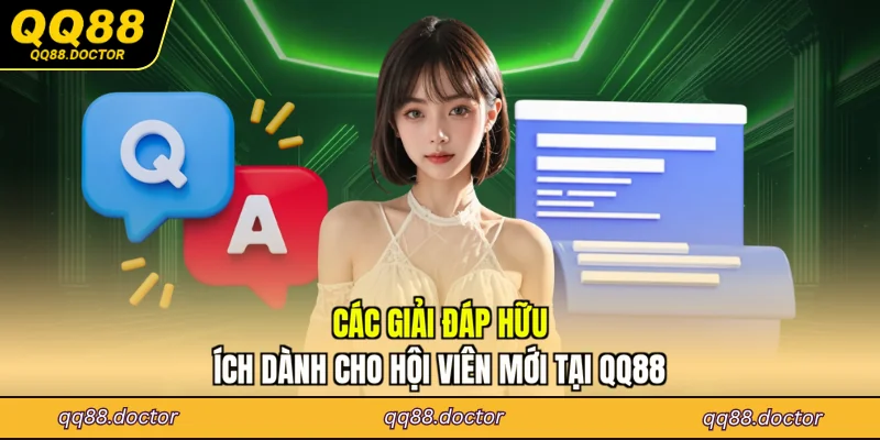 Các giải đáp hữu ích dành cho hội viên mới tại QQ88