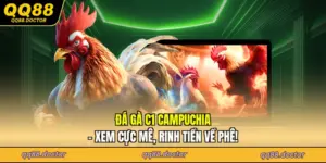 Đá Gà C1 Campuchia - Xem Cực Mê, Rinh Tiền Về Phê!