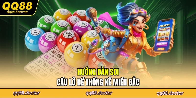 Hướng dẫn soi cầu lô đề thống kê miền Bắc