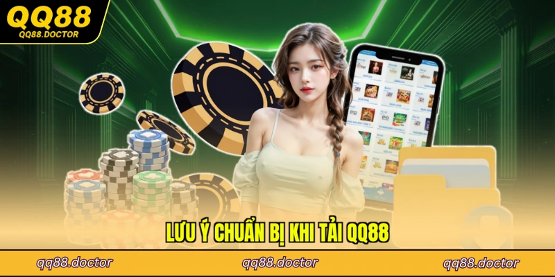 Lưu ý chuẩn bị khi tải QQ88