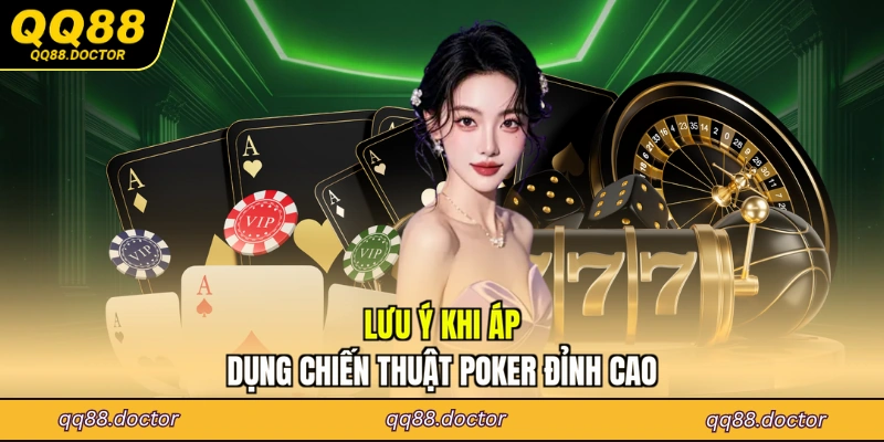 Lưu ý khi áp dụng chiến thuật poker đỉnh cao