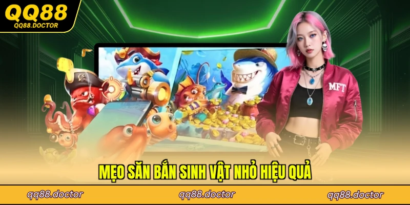 Mẹo săn bắn sinh vật nhỏ hiệu quả