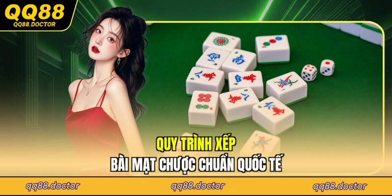 Quy trình xếp bài mạt chược chuẩn quốc tế