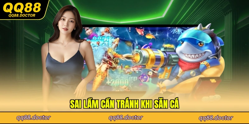 Sai lầm cần tránh khi săn cá